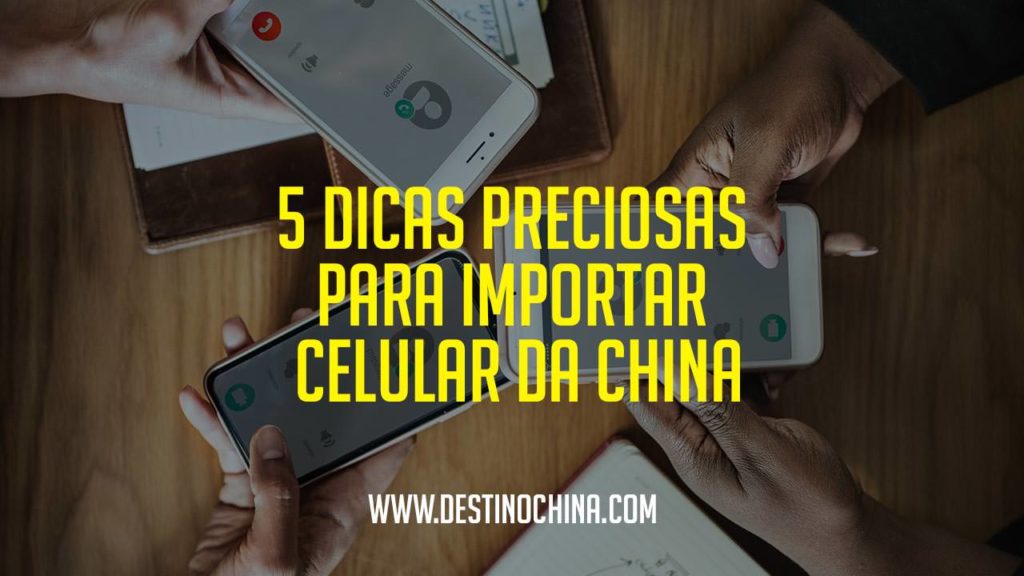 5 Dicas Preciosas para Importar Celular da China Dicas para importar celular da China