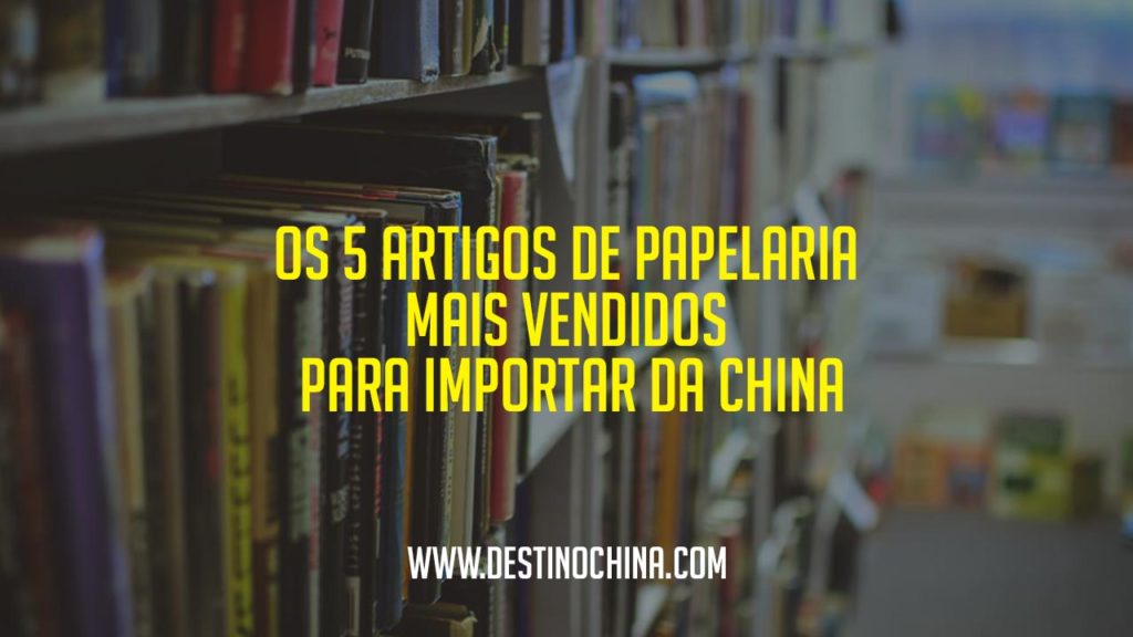 Os 5 Artigos de Papelaria Artigos de papelaria para importar da China