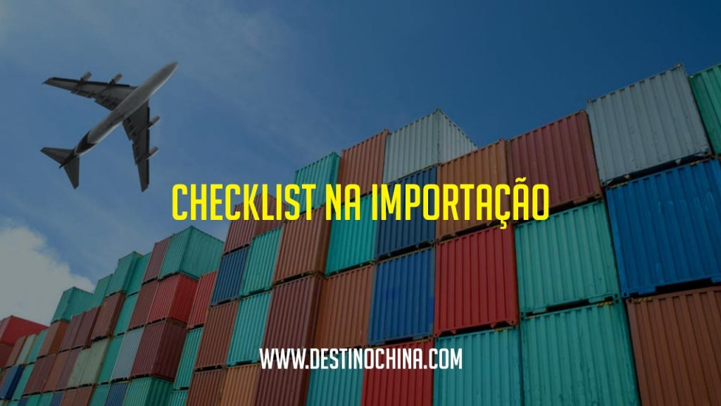 Conheça os principais passos da importação Check list importante no processo de importação da China