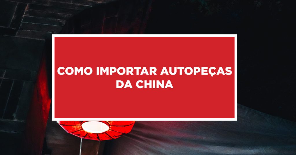 Como importar autopeças da China Ações burocrática para conseguir a importação de autopeças da China