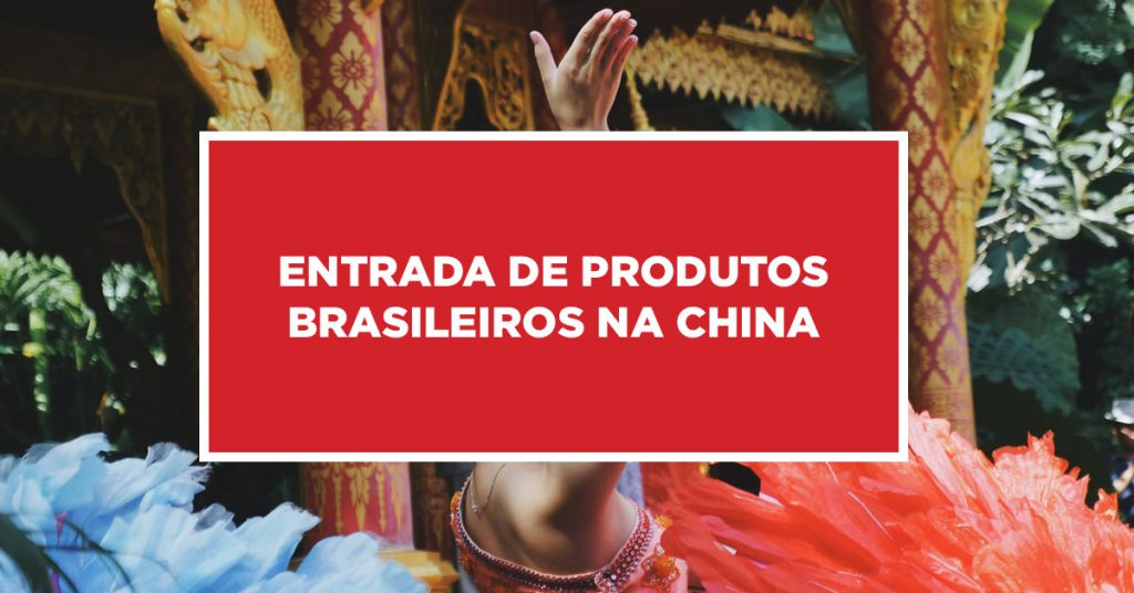 Entrada de produtos brasileiros na China Entrada aprovada de produtos brasileiros na China