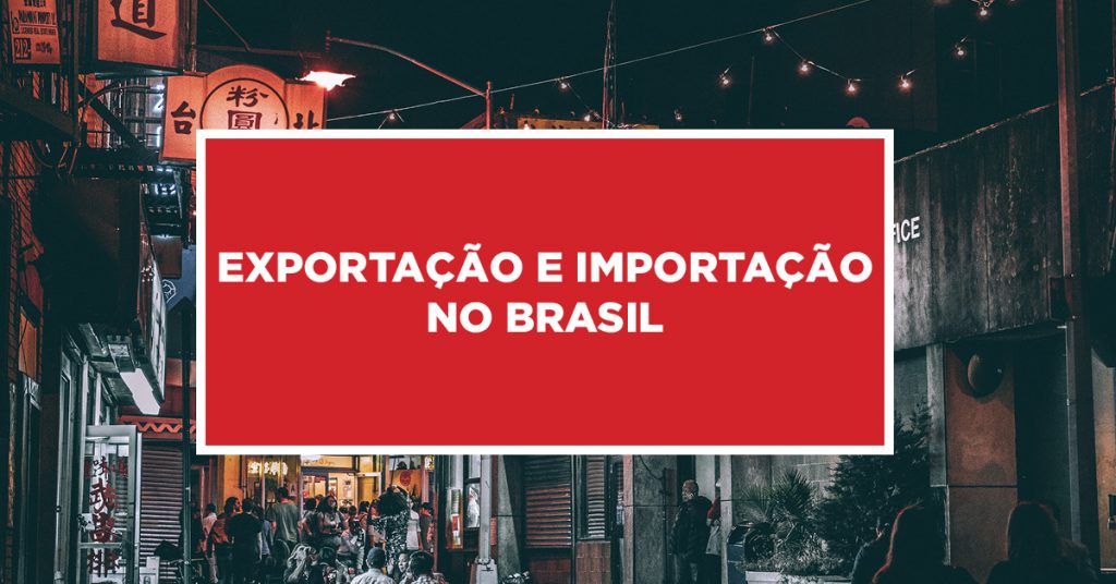Exportação e importação no Brasil Procedimento de produtos exportados e importados no Brasil