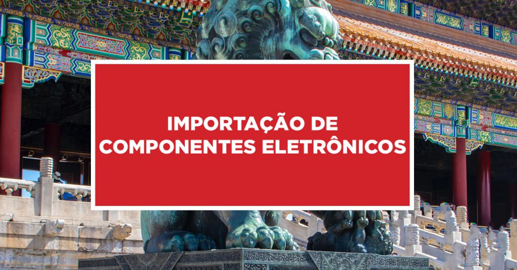 Importação de componentes eletrônicos Conhecimento da burocracia de importação de componentes eletrônicos na China