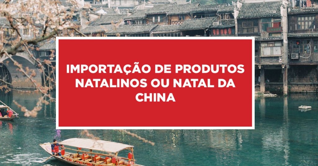 Importação de produtos natalinos ou natal da China Procedimentos para importar produtos chineses de natal ou época natalina na China