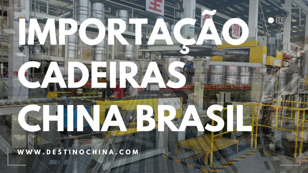 Guia: Importação de Cadeiras da China para o Brasil (importação, cadeiras)